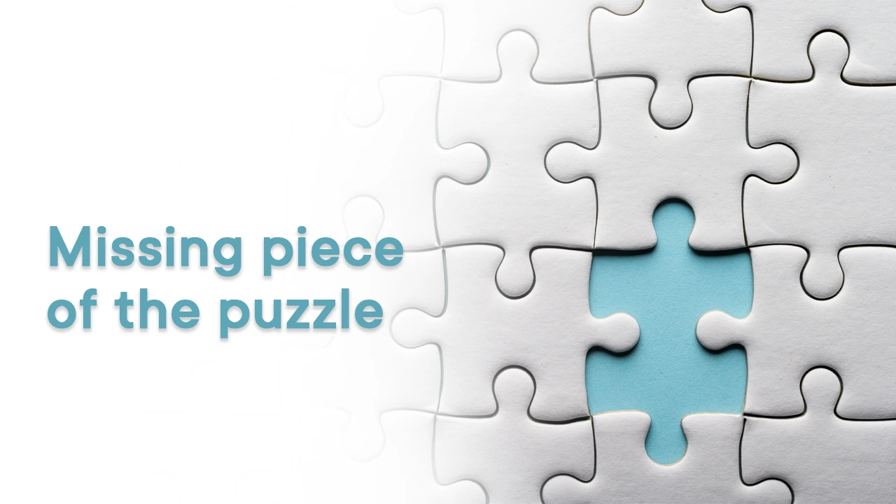 Missing pieces of puzzle.