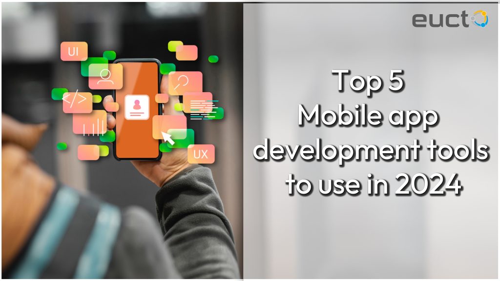 Top 5 Mobile App Development Tools To Use in 2024