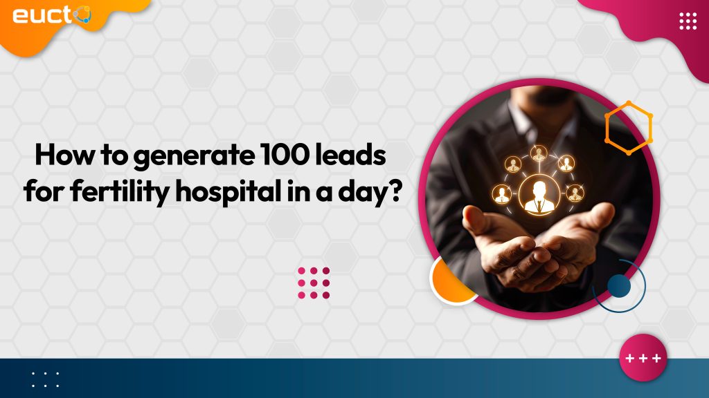 How to generate 100 leads for fertility hospital in a day? (LMS)